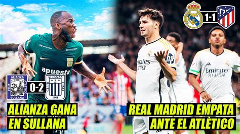 ALIANZA LIMA GANA 2 0 EN EL HORNO DE SULLANA REAL MADRID EMPATA CON