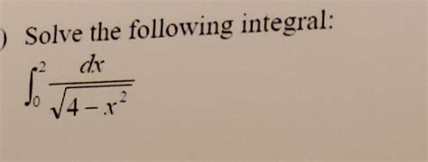 Solved Solve The Following Integral ∫024−x2dx