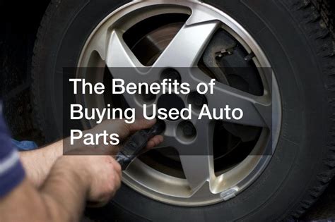 The Benefits Of Buying Used Auto Parts Custom Wheels Direct