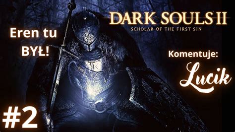 Eren tu BYŁ Zagrajmy w Dark Souls II Scholar of the First Sin odc