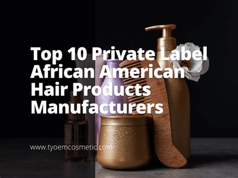 Top 10 Private Label African American Hair Products Manufacturers Empowering Your Brand With