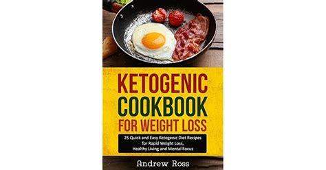 Ketogenic Cookbook For Weight Loss 25 Quick And Easy Ketogenic Diet Recipes For Rapid Weight