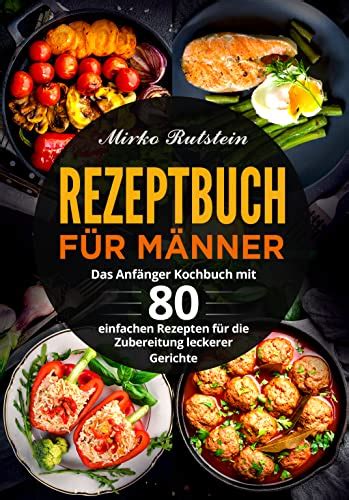 Rezeptbuch F R M Nner Das Anf Nger Kochbuch Mit Einfachen Rezepten