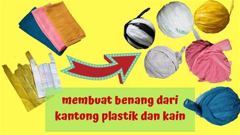 Cara Membuat Benang Dari Kantong Plastik Dan Kain How To Make