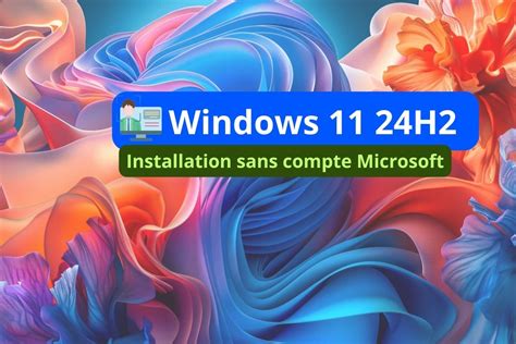 Windows 24H2 Installation Sans Compte Microsoft