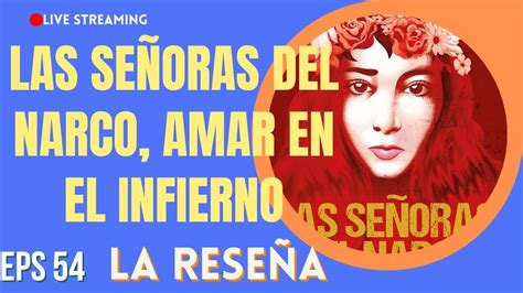 Las Señoras Del N4rco Amar En El Infierno Reseña Ep 54 Youtube