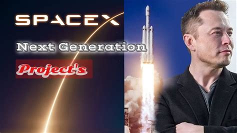 SpaceX Next Generation Projects - YouTube