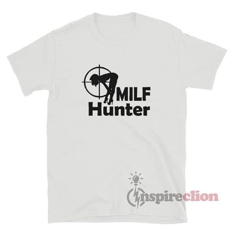 Get It Now Milf Hunter T Shirt For Sale Inspireclion