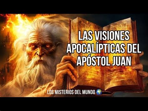 LAS VISIONES APOCALÍPTICAS DEL APÓSTOL JUAN EL ESCRITOR DEL