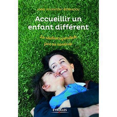 Accueillir Un Enfant Diff Rent En Famille La R Silience Familiale Face