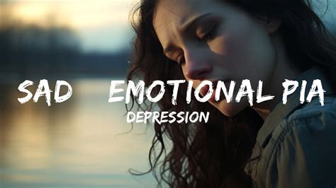 Sad Emotional Music Mix Depression Sad Emotional Piano Song