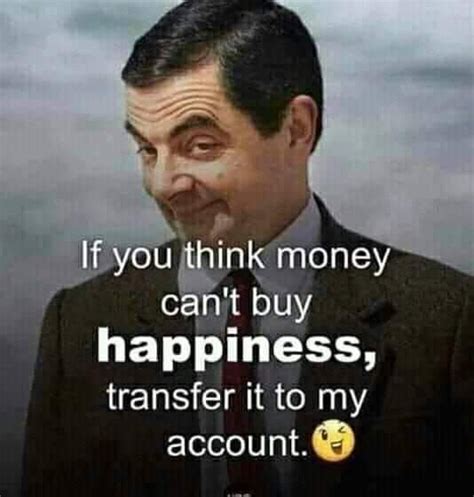 If You Think Money Cant Buy Happiness Then Transfer It To Me Meme From