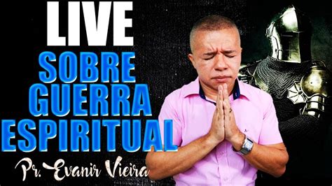 Live Como Vencer A Guerra Espiritual Pastor Evanir Vieira Youtube