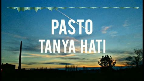 Pasto Tanya Hati Lirik Youtube