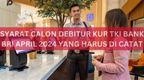 Ini Syarat Calon Debitur Kur Tki Bank Bri April Yang Harus Di