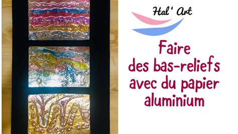 Faire Des Bas Reliefs Avec Du Papier Aluminium Youtube