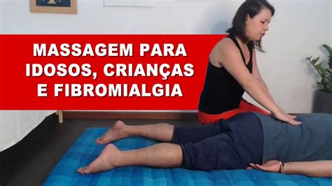 Massagem Para Idosos Crianças E Fibromialgia Nivia Paulino Youtube