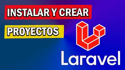 COMO INSTALAR Y CREAR PROYECTO EN LARAVEL DESDE CERO YouTube