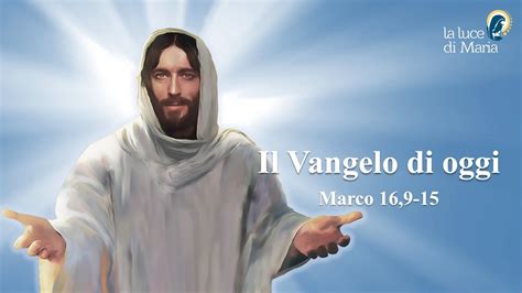 Il Vangelo Di Oggi Sabato 15 Aprile Marco 16 9 15 Commento Di Papa