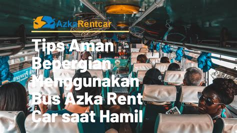 Tips Aman Bepergian Menggunakan Bus Azka Rent Car Saat Hamil Azkarentcar