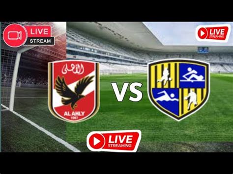 Liveal Ahly Vs Al Mokawloon Youtube