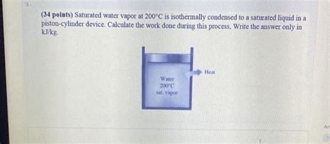 Solved 34 Points Saturated Water Vapor At 200C Is Chegg