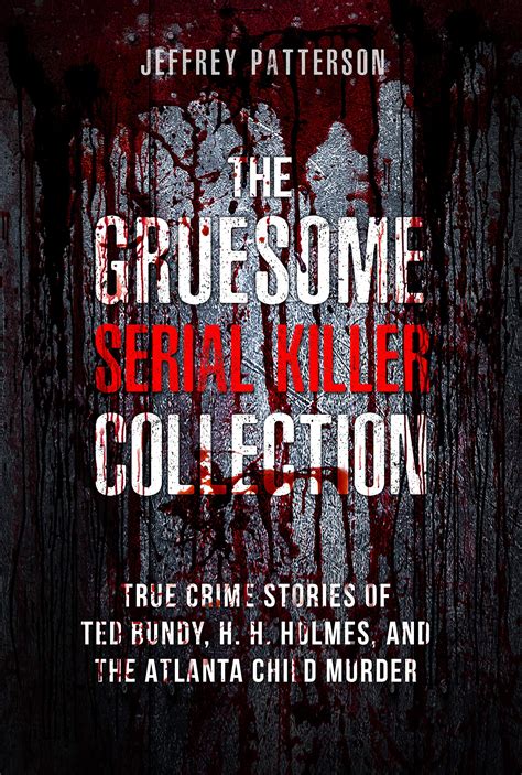 The Gruesome Serial Killer Collection True Crime Stories Of Ted Bundy