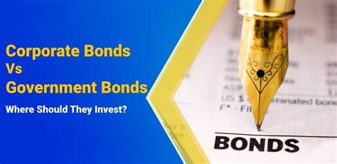 Government Bonds Vs Corporate Bonds A Comprehensive Guide