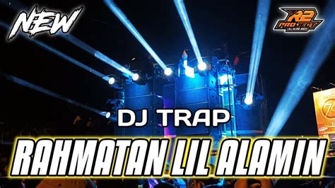 DJ TRAP RAHMATUN LIL ALAMIN BASS HOREG COCOK BUAT CEK SOUND By R2