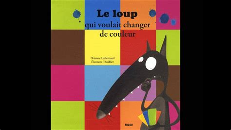 Le Loup Qui Voulait Changer De Couleur Youtube