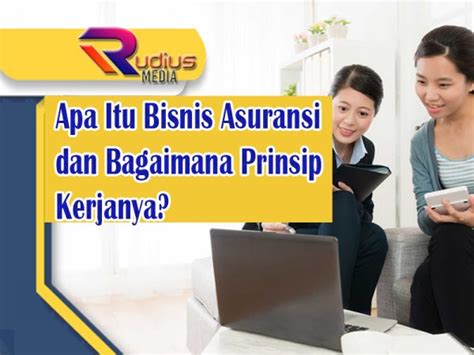 Apa Itu Bisnis Asuransi Dan Bagaimana Prinsip Kerjanya