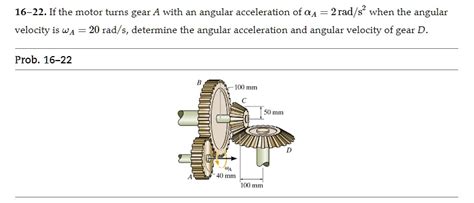 Solved 16 22 If The Motor Turns Gear A With An Angular Acceleration