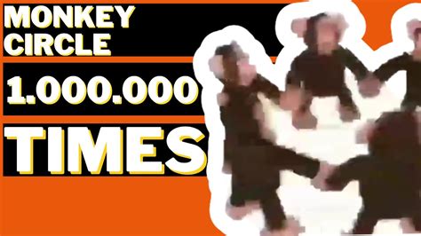 Happy Monkey Circle Times One Million Times Meme Youtube