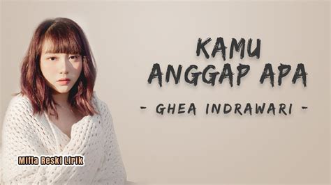 Ghea Indrawari Kamu Anggap Apa Lyrics YouTube