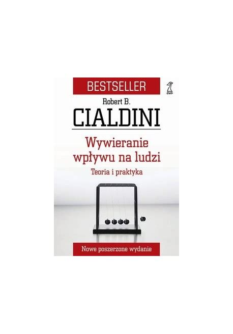 Wywieranie wpływu na ludzi teoria i praktyka Robert B Cialdini