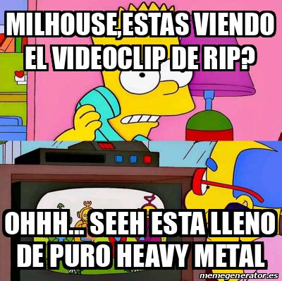 Meme Personalizado Milhouse Estas Viendo El Videoclip De RIP Ohhh