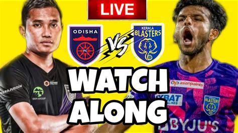 Odisha Fc Vs Kerala Blasters Fc Live Match Watch Along Isl Talk