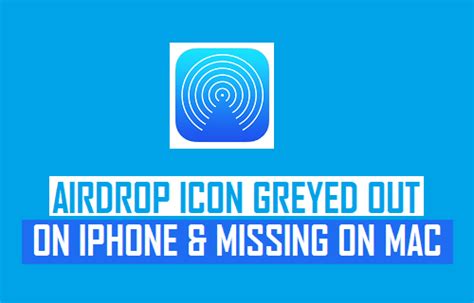 AirDrop Icon Greyed Out on iPhone and Missing on Mac - Techbout