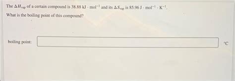 Solved The AH Vap Of A Certain Compound Is 38 88 KJ Mol Chegg