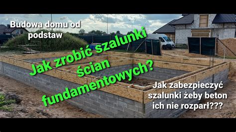 Budowa Domu Od Podstaw Szalowanie Wie Ca Cian Fundamentowych Jak