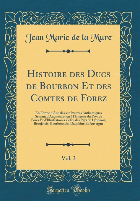 Amazon Fr Histoire Des Ducs De Bourbon Et Des Comtes De Forez Vol 3