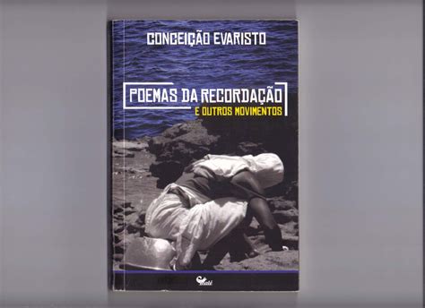 POEMAS DA RECORDAÇÃO E OUTROS MOVIMENTOS Conceição Evaristo Leitura