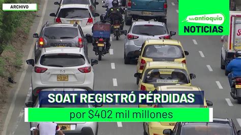 Soat Registr P Rdidas Por Mil Millones Teleantioquia Noticias