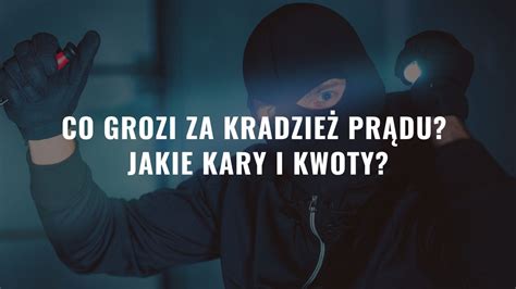 Co grozi za kradzież prądu Jakie kary i kwoty