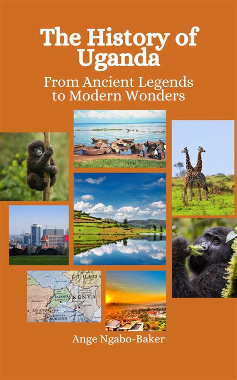 The History of Uganda: From Ancient Legends to Modern Wonders by Ange