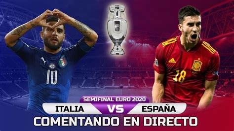 Directo Italia Vs EspaÑa Narración En Vivo Semifinal Euro 2020