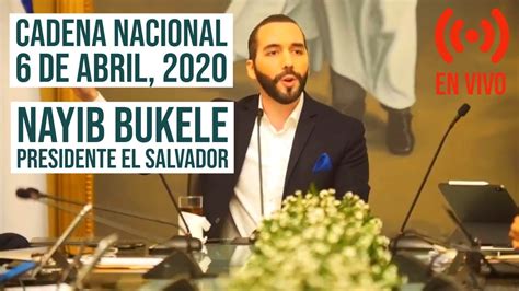 Nayib Bukele Cadena Nacional EN VIVO 6 De Abril 2020 YouTube