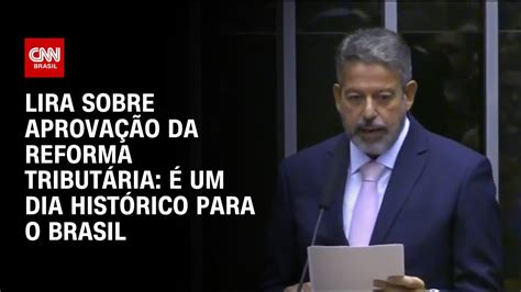 Lira Sobre Aprova O Da Reforma Tribut Ria Um Dia Hist Rico Para O