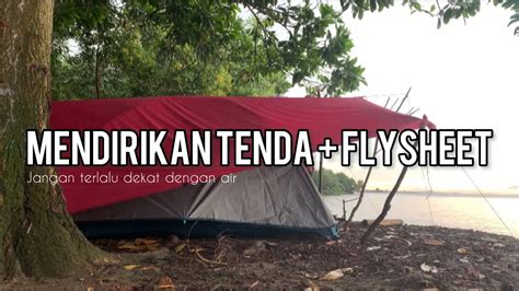 Mendirikan Tenda Flysheet Di Pantai Perhatikan Lokasi Kemah Di