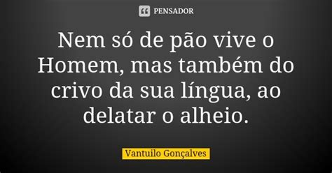 Nem S De P O Vive O Homem Mas Vantuilo Gon Alves Pensador